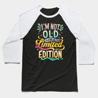 I am Not Old I am Limited Edition Baseball T-Shirt